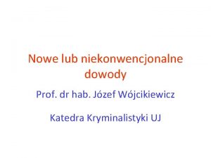 Nowe lub niekonwencjonalne dowody Prof dr hab Jzef