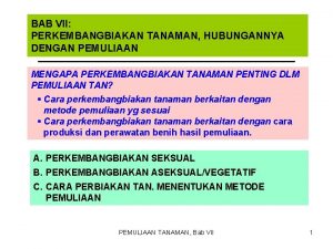 BAB VII PERKEMBANGBIAKAN TANAMAN HUBUNGANNYA DENGAN PEMULIAAN MENGAPA