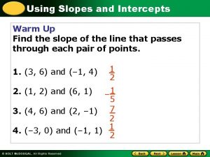 Using Slopes and Intercepts Warm Up Find the