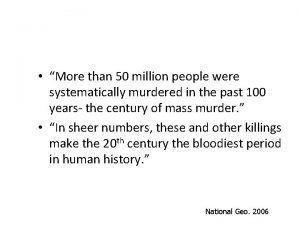More than 50 million people were systematically murdered