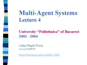 MultiAgent Systems Lecture 4 University Politehnica of Bucarest