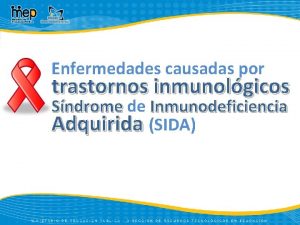 Enfermedades causadas por trastornos inmunolgicos Sndrome de Inmunodeficiencia