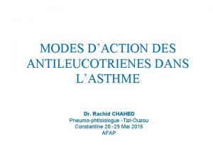 MODES DACTION DES ANTILEUCOTRIENES DANS LASTHME Dr Rachid