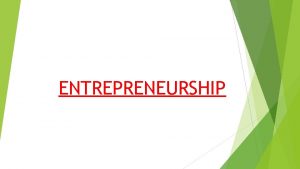 ENTREPRENEURSHIP Meaning of Entrepreneurship 1 The activity of