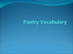 Poetry Vocabulary What is poetry Poetry is one