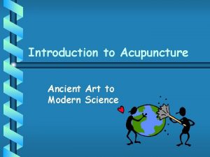 Introduction to Acupuncture Ancient Art to Modern Science