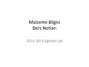 Malzeme Bilgisi Ders Notlar 2014 2015 retim yl