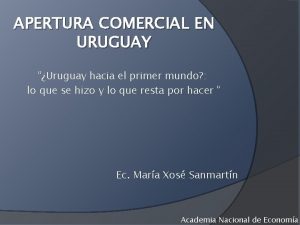 APERTURA COMERCIAL EN URUGUAY Uruguay hacia el primer