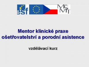 Mentor klinick praxe oetovatelstv a porodn asistence vzdlvac