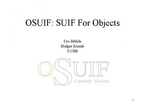 OSUIF SUIF For Objects Urs Hlzle Holger Kienle