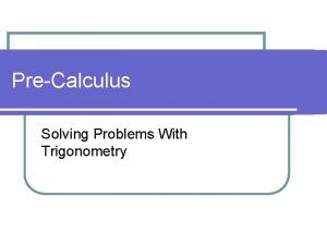 PreCalculus Solving Problems With Trigonometry Using Angle of