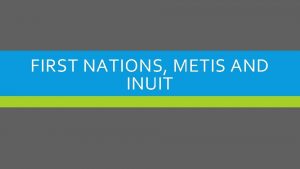 FIRST NATIONS METIS AND INUIT A MIGRATION The