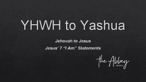 YHWH to Yashua Jehovah to Jesus 7 I