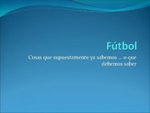 Ftbol Cosas que supuestamente ya sabemos o que