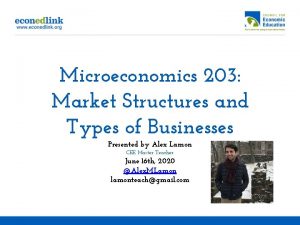 Microeconomics 203 Market Structures and Types of Businesses