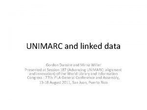 UNIMARC and linked data Gordon Dunsire and Mirna