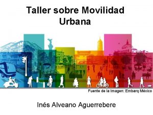 Taller sobre Movilidad Urbana Fuente de la Imagen