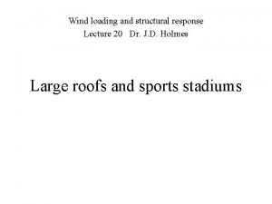 Wind loading and structural response Lecture 20 Dr