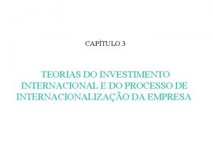 CAPTULO 3 TEORIAS DO INVESTIMENTO INTERNACIONAL E DO