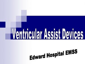 Ventricular Assist Devices A Ventricular assist device or