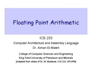 Floating Point Arithmetic ICS 233 Computer Architecture and