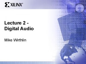Lecture 2 Digital Audio Mike Wirthlin Digital Audio