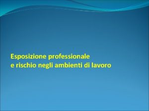 Esposizione professionale e rischio negli ambienti di lavoro