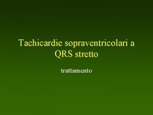 Tachicardie sopraventricolari a QRS stretto trattamento TPSV Da