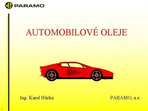 AUTOMOBILOV OLEJE Ing Karel Hrka 1 PARAMO a