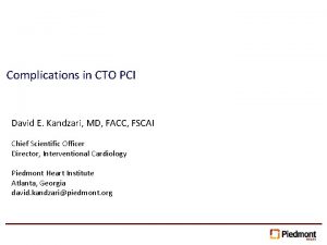 Complications in CTO PCI David E Kandzari MD