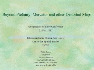 Beyond Ptolemy Mercator and other Distorted Maps Geographies