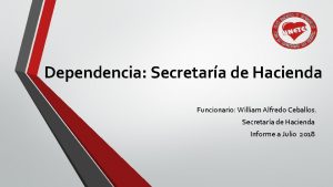 Dependencia Secretara de Hacienda Funcionario William Alfredo Ceballos