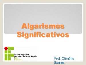 Algarismos Significativos Prof Climrio Soares Algarismos significativos Quando