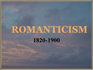 ROMANTICISM 1820 1900 Time Line Monroe Doctrine 1823