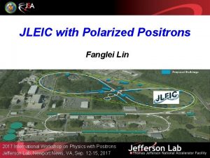 JLEIC with Polarized Positrons Fanglei Lin 2017 International