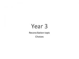 Year 3 Reconciliation topic Choices Year 3 RECONCILIATION