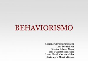 BEHAVIORISMO Alessandra Brochier Marasini Ana Beatriz Fiori Caroline