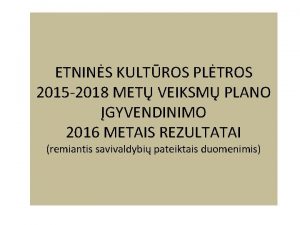 ETNINS KULTROS PLTROS 2015 2018 MET VEIKSM PLANO