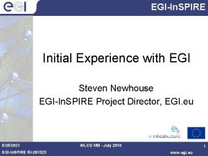 EGIIn SPIRE Initial Experience with EGI Steven Newhouse