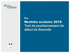 Rentre scolaire 2018 Test de positionnement de dbut