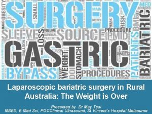 Laparoscopic bariatric surgery in Rural Australia The Weight