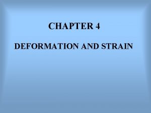 CHAPTER 4 DEFORMATION AND STRAIN DEFORMATION AND STRAIN