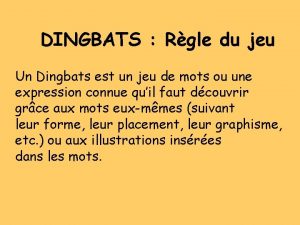 DINGBATS Rgle du jeu Un Dingbats est un