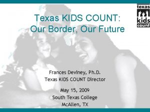 Texas KIDS COUNT Our Border Our Future Frances