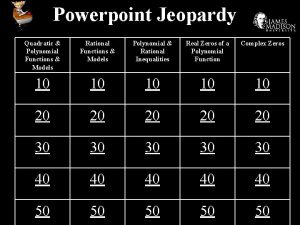 Powerpoint Jeopardy Quadratic Polynomial Functions Models Rational Functions