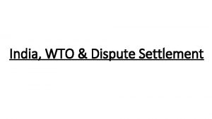 India WTO Dispute Settlement Points WTO Introduction Dispute