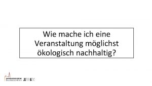 Wie mache ich eine Veranstaltung mglichst kologisch nachhaltig