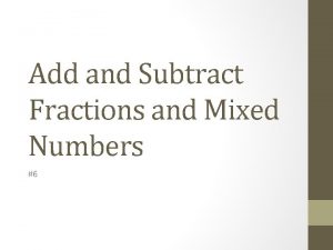 Add and Subtract Fractions and Mixed Numbers 6