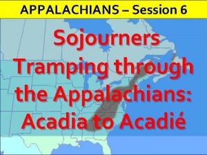 APPALACHIANS Session 6 Sojourners Tramping through the Appalachians