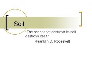 Soil The nation that destroys its soil destroys